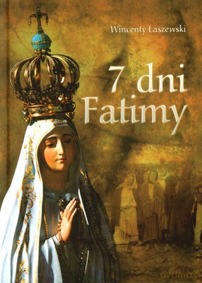 7 Dni Fatimy (twarda) - Wincenty Łaszewski [KSIĄŻKA]