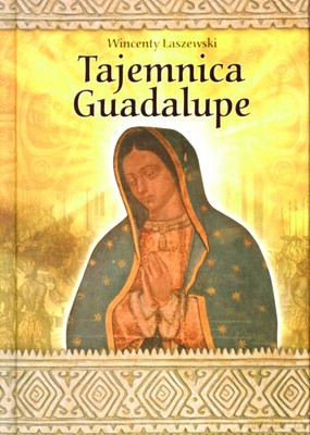 Tajemnica Guadalupe (twarda) - Wincenty Łaszewski [KSIĄŻKA]