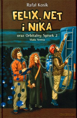 Felix Net I Nika Oraz Orbitalny Spisek 2 Mała Armia (twarda) - Rafał Kosik [KSIĄŻKA]