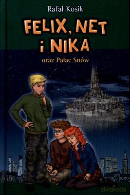 Felix Net I Nika Oraz Pałac Snów (twarda) - Rafał Kosik [KSIĄŻKA]