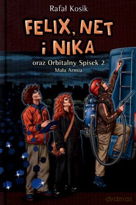 Felix Net I Nika Oraz Orbitalny Spisek 2 Mała Armia (twarda) - Rafał Kosik [KSIĄŻKA]