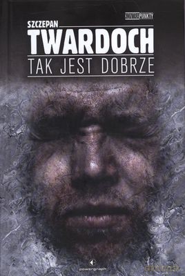 Tak Jest Dobrze (twarda) - Szczepan Twardoch [KSIĄŻKA]