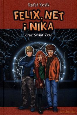 Felix Net I Nika Oraz Świat Zero (twarda) - Rafał Kosik [KSIĄŻKA]