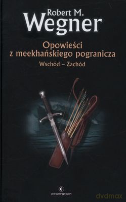 Opowieści Z Meekgańskiego Poganicza Wschód-Zachód (twarda) - Robert M.Wegner [KSIĄŻKA]