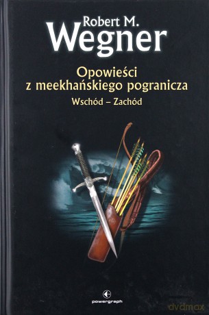 Opowieści Z Meekgańskiego Poganicza Wschód-Zachód (twarda) - Robert M.Wegner [KSIĄŻKA]
