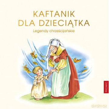 Kaftanik Dla Dzieciątka Legendy Chrześcijańskie I (twarda) [KSIĄŻKA]