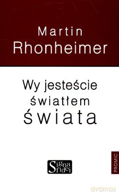 Wy Jesteście Światłem Świata - Martin Rhonheimer [KSIĄŻKA]