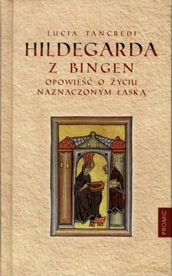 Hildegarda Z Bingen Opowieść O Życiu Naznaczonym Łaską (twarda) - Lucia Tancredi [KSIĄŻKA]