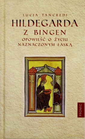 Hildegarda Z Bingen Opowieść O Życiu Naznaczonym Łaską (twarda) - Lucia Tancredi [KSIĄŻKA]