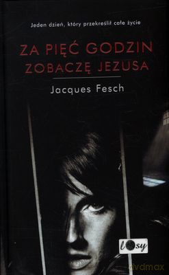 Za Pięć Godzin Zobaczę Jezusa (twarda) - Jacques Fesch [KSIĄŻKA]