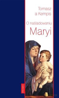 O Naśladowaniu Maryi - Tomasz A Kempis [KSIĄŻKA]