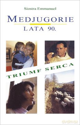 Medjugorie Lata 90 Triumf Serca - Emmanuel Maillard [KSIĄŻKA]