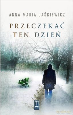 Przeczekać Ten Dzień - Anna Maria Jaśkiewicz [KSIĄŻKA]