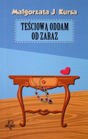 Teściową Oddam Od Zaraz - Małgorzata J. Kursa [KSIĄŻKA]