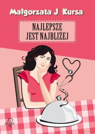 Najlepsze jest najbliżej - Małgorzata J. Kursa [KSIĄŻKA]