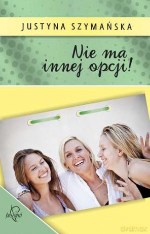 Nie Ma Innej Opcji - Justyna Szymańska [KSIĄŻKA]