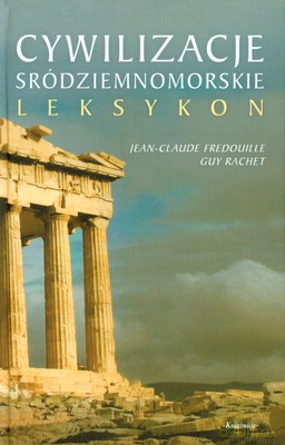 Cywilizacje Sródziemnomorskie Leksykon (twarda) - Jean-Claude Fredouille, Guy Rachet [KSIĄŻKA]