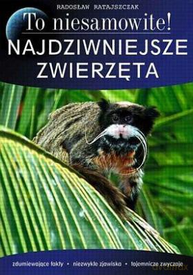 Najdziwniejsze Zwierzęta - Radosław Ratajszczak [KSIĄŻKA]