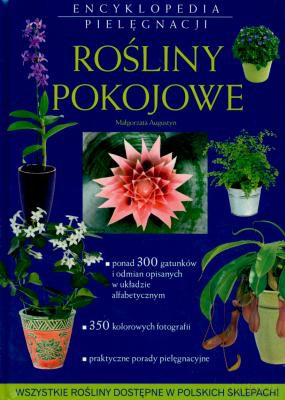 Rośliny Pokojowe Encyklopedia Pielęgnacji - Małgorzata Augustyn [KSIĄŻKA]