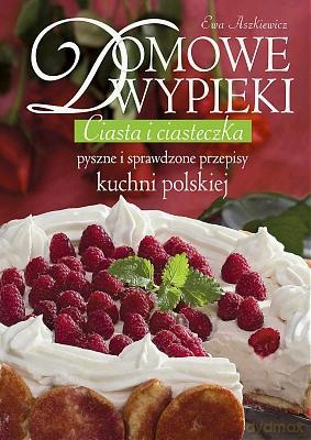 Domowe Wypieki Ciasta I Ciasteczka - Ewa Aszkiewicz [KSIĄŻKA]