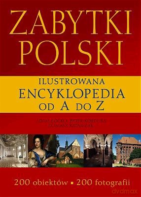 Zabytki Polski Ilustrowana Encyklopedia Od A Do Z [KSIĄŻKA]