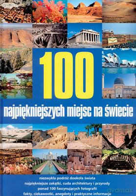 100 Najpiękniejszych Miejsc Na Świecie [KSIĄŻKA]