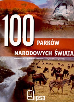 100 Parków Narodowych Świata (twarda) [KSIĄŻKA]