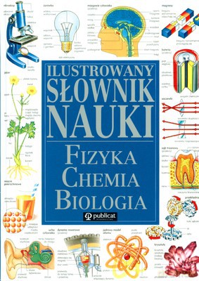 Ilustrowany Słownik Nauki Fizyka Chemia Biologia (twarda) [KSIĄŻKA]