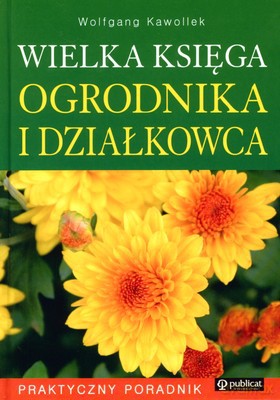 Wielka Księga Ogrodnika I Działkowca (twarda) - Wolfgang Kawollek [KSIĄŻKA]