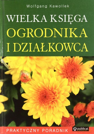 Wielka Księga Ogrodnika I Działkowca (twarda) - Wolfgang Kawollek [KSIĄŻKA]