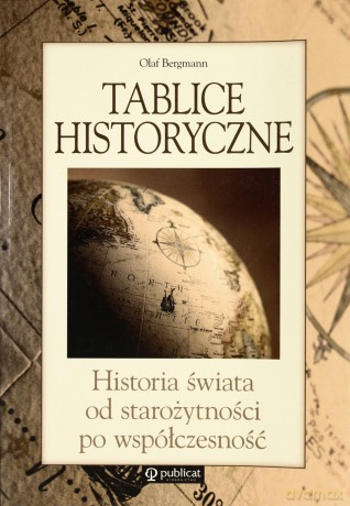 Tablice Historyczne Historia Świata Od Starożytności Po Współczesność - Olaf Bergmann [KSIĄŻKA]