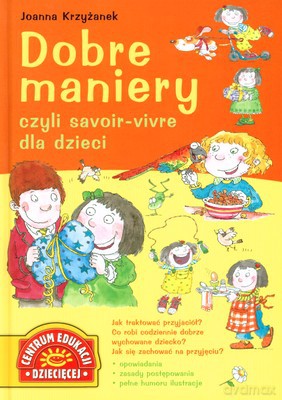 Dobre Maniery Czyli Savior-Vivre Dla Dzieci (twarda) - Joanna Krzyżanek [KSIĄŻKA]
