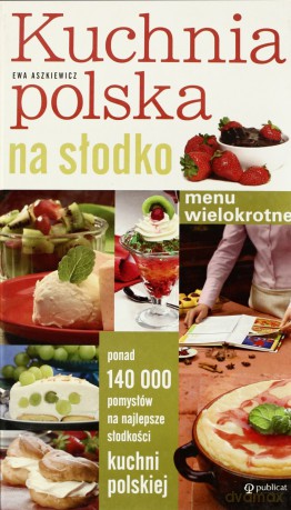 Kuchnia Polska Na Słodko Menu Wielokrotne (twarda) - Ewa Aszkiewicz [KSIĄŻKA]