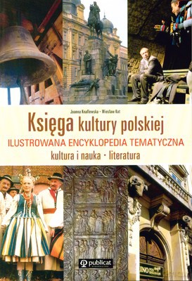 Księga Kultury Polskiej Ilustrowana Encyklopedia Tematyczna - Joanna Knaflewska, Wiesław Kot [KSIĄŻKA]