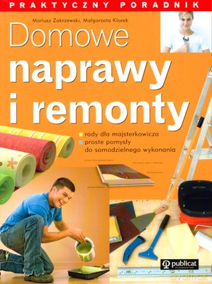 Domowe Naprawy I Remonty - Mariusz Zakrzewski, Małgorzata Klorek [KSIĄŻKA]