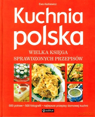 Kuchnia Polska Wielka Księga Sprawdzonych Przepisów (twarda) - Ewa Aszkiewicz [KSIĄŻKA]