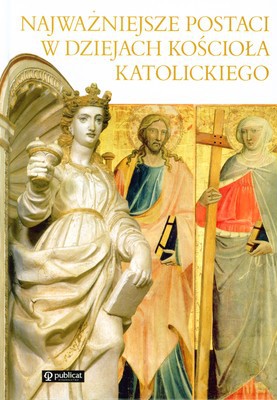 Najważniejsze Postaci W Dziejach Kościoła Katolickiego (twarda) [KSIĄŻKA]