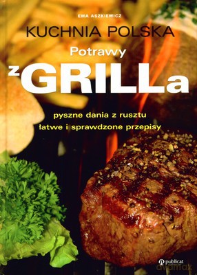 Kuchnia Polska Potrawy Z Grilla (twarda) - Ewa Aszkiewicz [KSIĄŻKA]