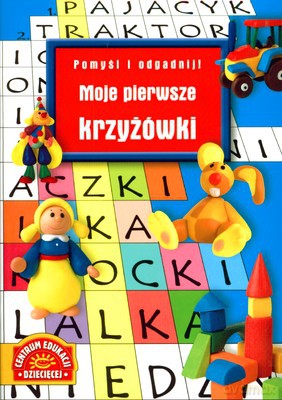 Moje Pierwsze Krzyzówki Pomyśl I Odgadnij [KSIĄŻKA]