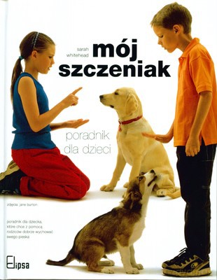 Mój Szczeniak Poradnik Dla Dzieci (twarda) - Sarah Whitehead [KSIĄŻKA]