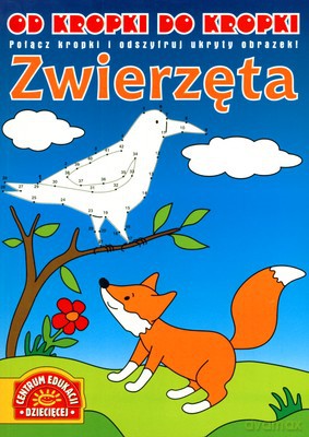 Od Kropki Do Kropki Zwierzęta [KSIĄŻKA]