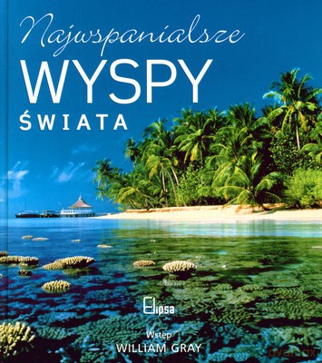 Najwspanialsze Wyspy Świata (twarda) [KSIĄŻKA]