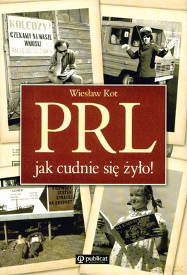 Prl Jak Cudnie Się Żyło - Wiesław Kot [KSIĄŻKA]