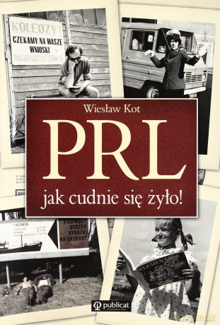 Prl Jak Cudnie Się Żyło - Wiesław Kot [KSIĄŻKA]