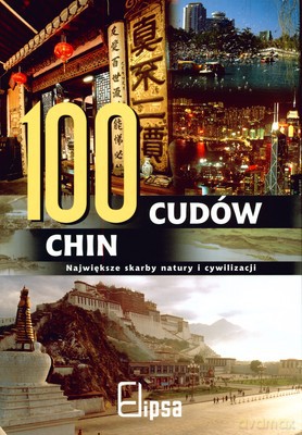 100 Cudów Chin Największe Skarby Natury I Cywilizacji (twarda) [KSIĄŻKA]