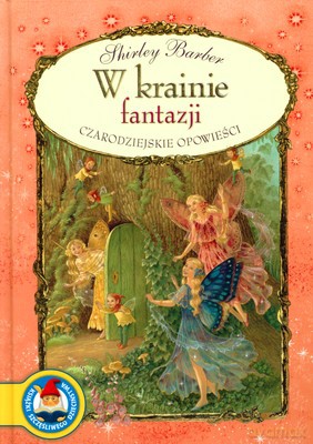 W Krainie Fantazjii Czarodziejskie Opowieści (twarda) - Shirley Barber [KSIĄŻKA]
