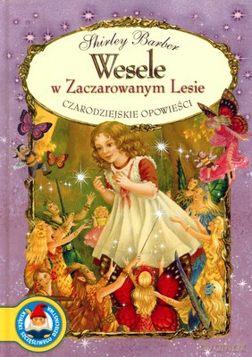 Wesele W Zaczarowanym Lesie Czarodziejskie Opowieści (twarda) - Shirley Barber [KSIĄŻKA]