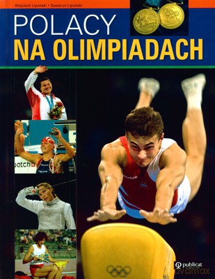 Polacy Na Olimpiadach (twarda) - Wojciech Lipoński, Seweryn Lipoński [KSIĄŻKA]