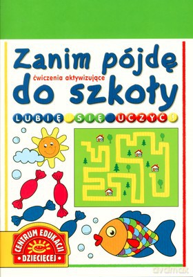 Zanim Pójdę Do Szkoły Lubię Się Uczyć Ćwiczenia Aktywizujące [KSIĄŻKA]