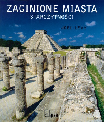 Zaginione Miasta Starożytności (twarda) - Joel Levy [KSIĄŻKA]